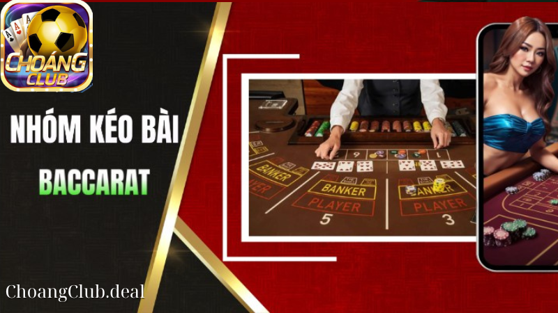 Lợi ích khi tham gia nhóm kéo bài Baccarat