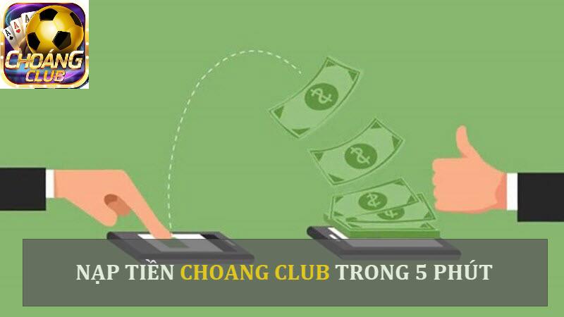 Quy trình nạp tiền Choang Club trong 5 phút