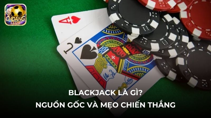 Tìm hiểu blackjack là gì