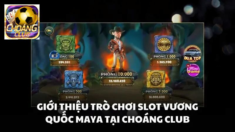 Giới thiệu tổng quan về game slot Maya